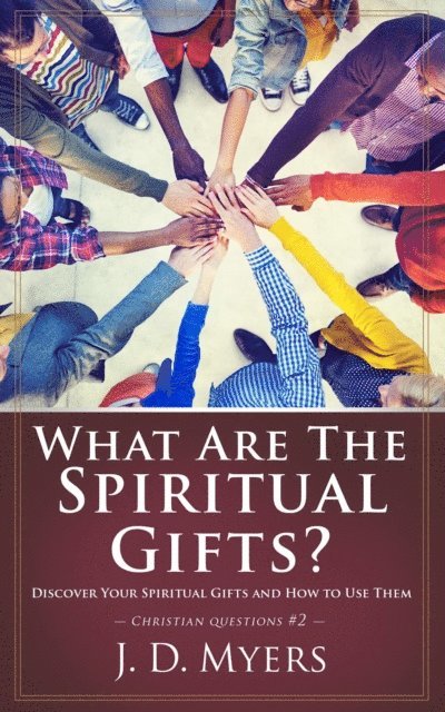 J. D. Myers - What Are the Spiritual Gifts?, E-bok