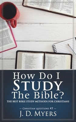 J D Myers - How Do I Study the Bible?, Häftad. Tillgänglighet: Lägg i varukorg