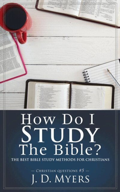 J. D. Myers - How Do I Study the Bible? The Best Bible Study Methods for Christians, E-bok. Tillgänglighet: Lägg i varukorg