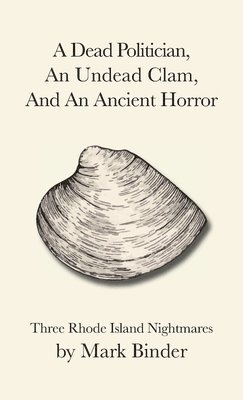 Mark Binder - Dead Politician, An Undead Clam, And An Ancient Horror, Häftad. Tillgänglighet: Lägg i varukorg