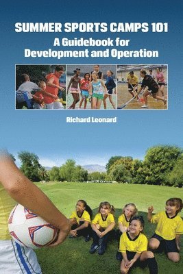 Richard Leonard - Summer Sports Camps 101: A Guidebook for Development and Operation, Häftad. Tillgänglighet: Tillfälligt slut