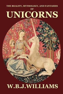W B J Williams - Reality, Mythology, and Fantasies of Unicorns, Häftad