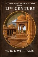 W B J Williams - Time Traveler's Guide to the 13th Century, Häftad