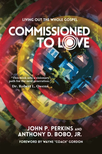 Anthony D. Bobo Jr., John P. Perkins - Commissioned to Love: Living Out the Whole Gospel, E-bok