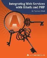 Matthew Frost - Integrating Web Services with OAuth and PHP: A php[architect] Guide, Häftad. Tillgänglighet: Lägg i varukorg