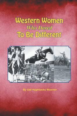 Gail Hughbanks Woerner - Western Women Who Dared to Be Different, Häftad