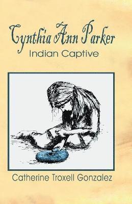 Catherine Troxell Gonzalez - Cynthia Ann Parker, Häftad