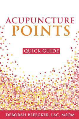 Deborah Bleecker - Acupuncture Points Quick Guide: Pocket Guide to the Top Acupuncture Points, Häftad