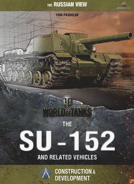Pasholok Yuri Igorevich Pasholok, Parker Christopher Parker, Lombardy Dana Lombardy - World of Tanks - The SU-152 and Related Vehicles, E-bok