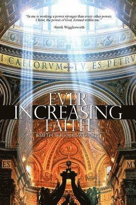 Smith Wigglesworth - Ever Increasing Faith, Häftad