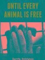 Saryta Rodriguez - Until Every Animal is Free, Häftad