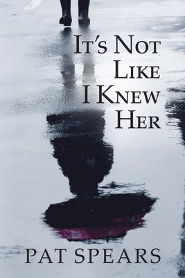 Pat Spears - It's Not Like I Knew Her, Häftad