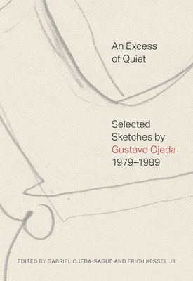 Gabriel Ojeda-Sagué, Erich Kessel Jr - Excess of Quiet: Selected Sketches by Gustavo Ojeda, 1979–1989, Häftad