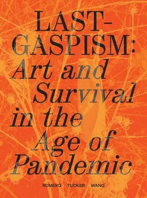 Anthony Romero, Daniel Tucker, Dan S. Wang - Lastgaspism: Art and Survival in the Age of Pandemic, Häftad. Tillgänglighet: Lägg i varukorg