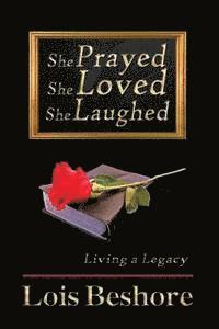 Lois Beshore - She Prayed She Loved She Laughed, Häftad