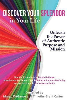 Timothy Grant Carter, Dorothy-Inez del Tufo - Discover Your Splendor in Your Life: Unleash the Power of Authentic Purpose and Mission, Häftad