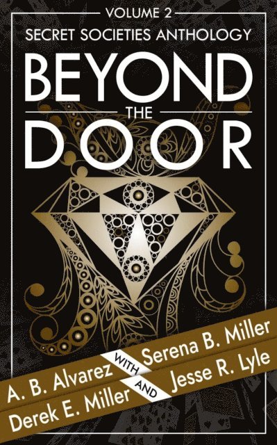 Jesse R. Lyle, Derek E. Miller, A.B. Alvarez, Serena B. Miller - Beyond The Door: Volume 2: Secret Societies Anthology, E-bok