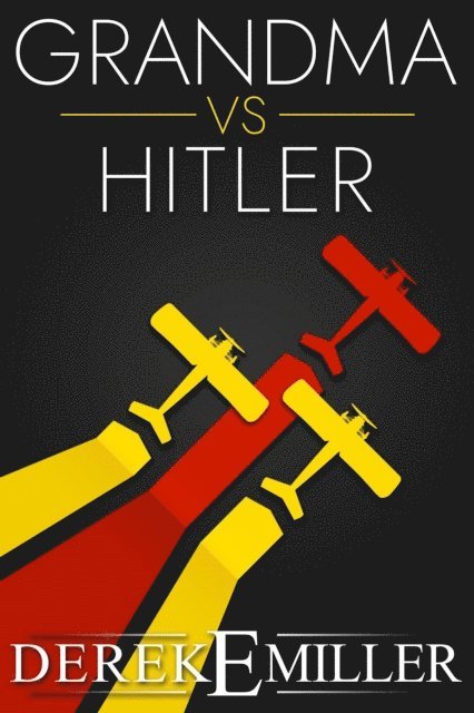 Derek E. Miller - Grandma vs Hitler, E-bok