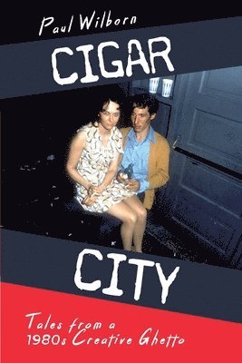 Paul Wilborn - Cigar City: Tales from a 1980s Creative Ghetto, Häftad