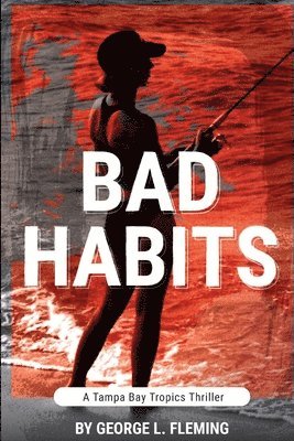 George L. Fleming - Bad Habits: A Tampa Bay Tropics Thriller, Häftad