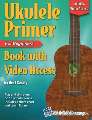 Bert Casey - Ukulele Primer Book for Beginners with Online Video Access, Häftad
