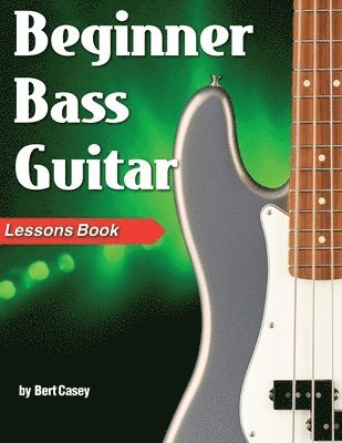 Bert Casey - Beginner Bass Guitar Lessons Book, Häftad