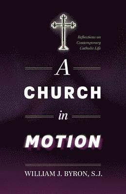 William J. Byron S. J. - A Church in Motion: Reflections on Contemporary Catholic Life, Häftad