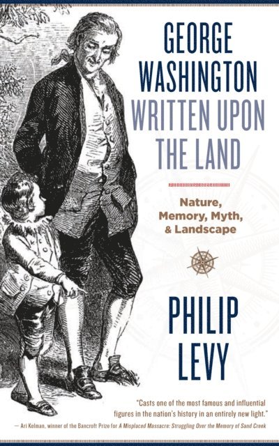 Philip Levy - George Washington Written Upon the Land, E-bok