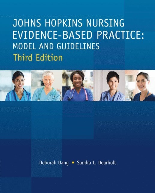 Sandra L. Dearholt, Debora Dang - Johns Hopkins Nursing Evidence-Based Practice Thrid Edition: Model and Guidelines, E-bok