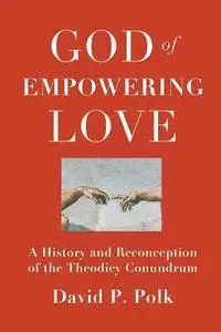 David P. Polk - God of Empowering Love: A History and Reconception of the Theodicy Conundrum, Häftad. Tillgänglighet: Lägg i varukorg