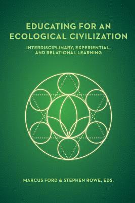 Stephen Rowe, Marcus Ford - Educating for an Ecological Civilization: Interdisciplinary, Experiential, and Relational Learning, Häftad