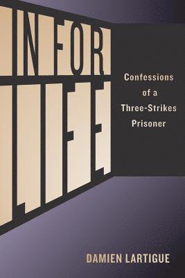 Eric W. Senn, Damien Lartigue - In For Life: Confessions of a Three-Strikes Prisoner, Häftad