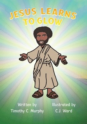 Timothy C Murphy - Jesus Learns to Glow, Häftad
