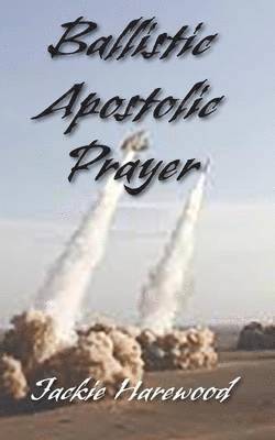 Jackie Harewood - Ballistic Apostolic Prayer, Häftad