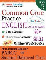 Common Core Practice - 5th Grade English Language Arts: Workbooks to Prepare for the PARCC or Smarter Balanced Test