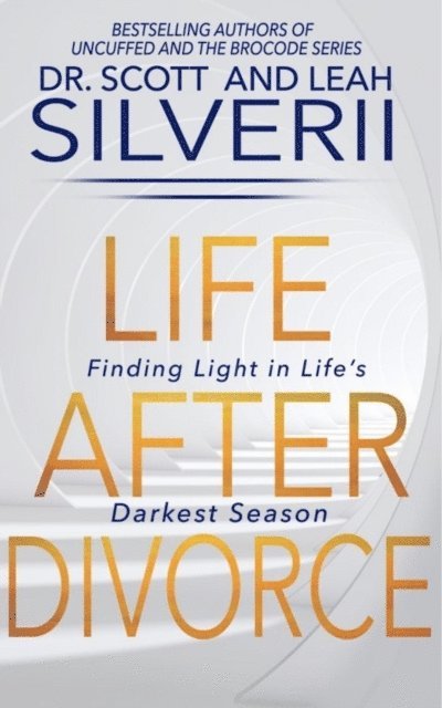 Leah Silverii, Scott Silverii - Life After Divorce: Finding Light In Life's Darkest Season, E-bok