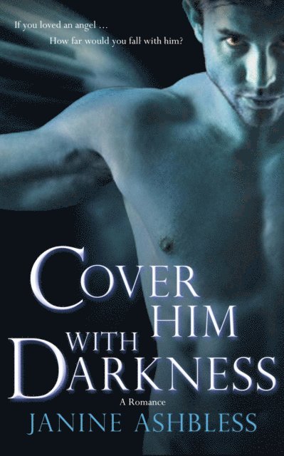 Janine Ashbless - Cover Him With Darkness, E-bok