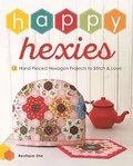 Happy Hexies: 12 Hand Pieced Hexagon Projects to Stitch and Love