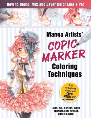 Manga Artists' Copic Marker Coloring Techniques av Shin Shin, Maripoll MariPolle, Junko Kitamura, Suzu Kawana, Ramiru Kirisaki