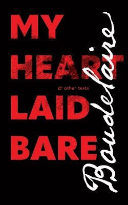 Charles Baudelaire - My Heart Laid Bare, Häftad