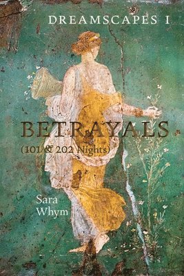Sara Whym - Dreamscapes I - Betrayals (101 & 202 Nights), Häftad