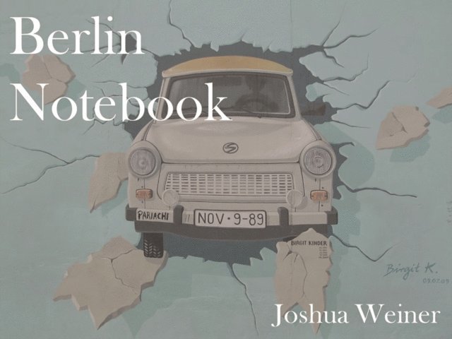 Joshua Weiner - Berlin Notebook, E-bok