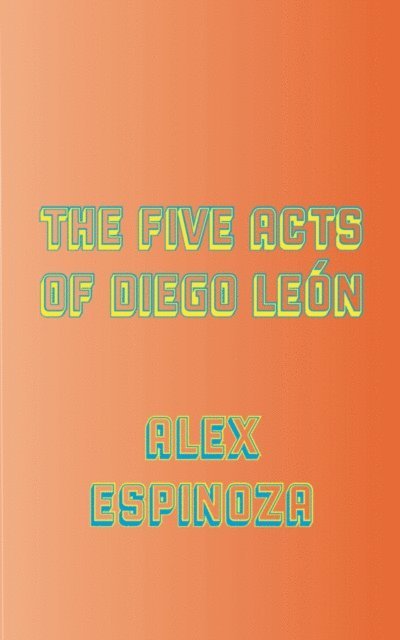Alex Espinoza - The Five Acts of Diego León, Häftad