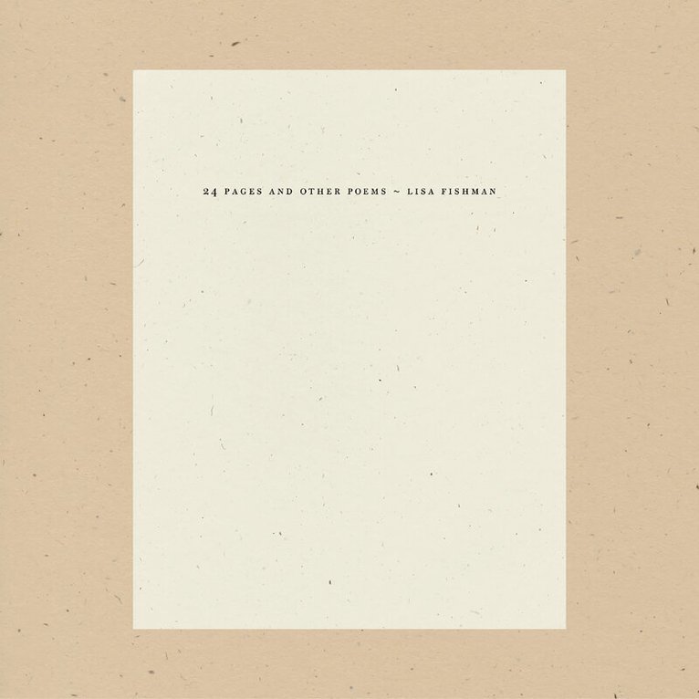 Lisa Fishman - 24 Pages and other poems, Inbunden
