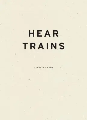 Caroline Knox - Hear Trains, Inbunden. Tillgänglighet: Lägg i varukorg