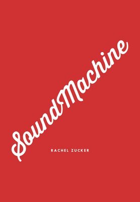 Rachel Zucker - SoundMachine, Inbunden