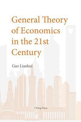 I. Wing Press, Liankui Gao - General Theory of Economics in the 21th Century, Häftad