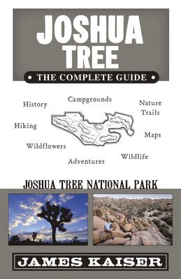 James Kaiser - Joshua Tree: The Complete Guide: Joshua Tree National Park, Häftad. Tillgänglighet: Tillfälligt slut