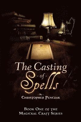Christopher J Penczak - Casting of Spells, Häftad