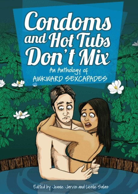 Leslie Salas, Jennie Jarvis - Condoms and Hot Tubs Don't Mix: An Anthology of Awkward Sexcapades, E-bok